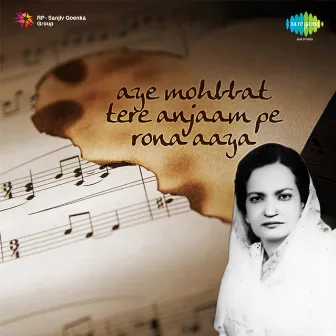 Aye Mohabbat Tere Anjaam Pe Rona Aaya by Begum Akhtar