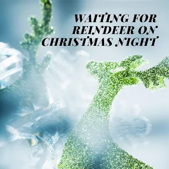 Waiting for Reindeer on Christmas Night by Christmas Classics