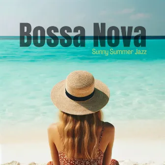 Sunny Summer Jazz: Azure Breeze Cafe and Bossa Nova Beach Bar Grooves 2024 by Bossa Nova Energy Café