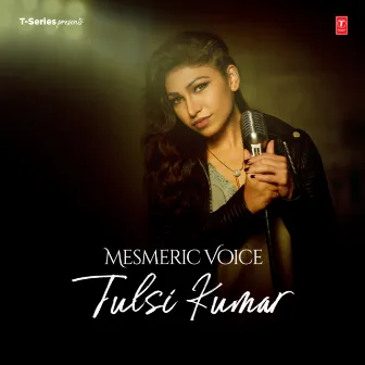 Mesmeric Voice - Tulsi Kumar by Tulsi Kumar