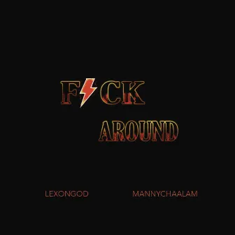 Fuck Around by Manny Chaalam