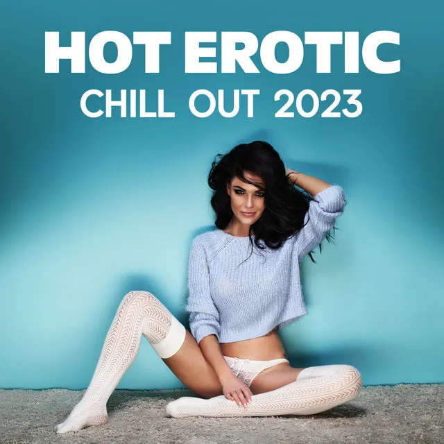 Hot Erotic Chill Out 2023: Sexy Rhythms for Stimulating Libido Desire