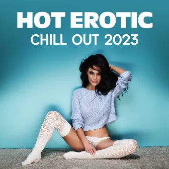 Hot Erotic Chill Out 2023: Sexy Rhythms for Stimulating Libido Desire by Sexual Libido Boost