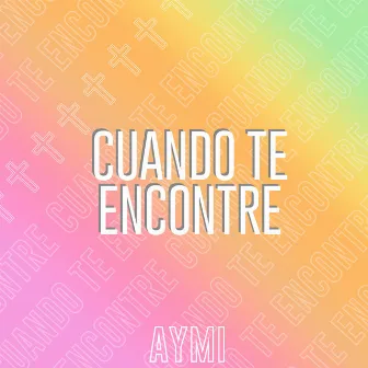 Cuando Te Encontre by Aymi