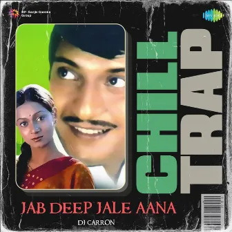 Jab Deep Jale Aana (Chill Trap) by DJ Carron