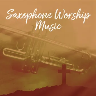 Saxophone Worship Music: Instrumental Christian Jazz Mix by Instrumental Jazz School