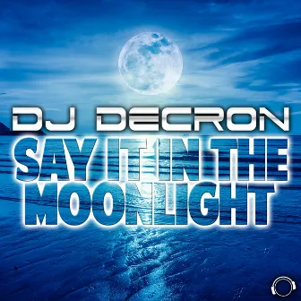 Say It In The Moonlight by DJ Decron