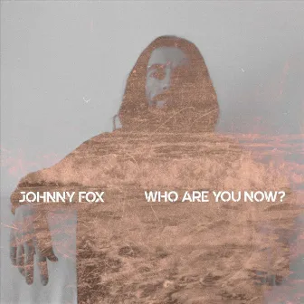 Who Are You Now? by Johnny Fox