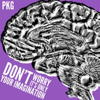 Don't Worry It's Only Your Imagination by PKG