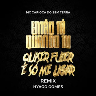 Então Tá Quando Tu Quiser Fuder É Só Me Ligar (Remix) by Hyago Gomes