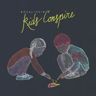 Kids Conspire by Royal Teeth