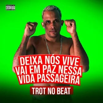 Deixa Nós Viver Vai em Paz Nessa Vida Passageira by Trot No Beat