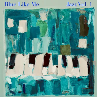 Blue Like Me: Jazz Vol. 1 by Brent Bourgeois