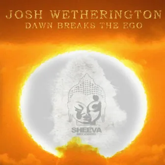 Dawn Breaks The Ego by Josh Wetherington