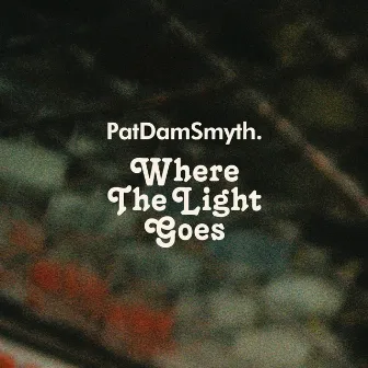 Where the Light Goes by Pat Dam Smyth