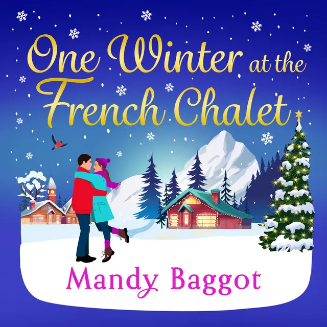 Chapter 12 - One Winter at the French Chalet - The gorgeous, uplifting, festive romance from Mandy Baggot for 2024