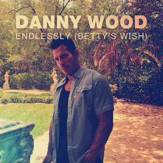 Endlessly (Betty's Wish) by Danny Wood