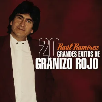 20 Grandes Éxitos de Granizo Rojo by Raul Ramirez