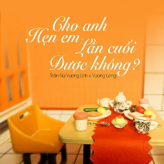 Cho Anh Hẹn Em Lần Cuối Được Không by Vương Long