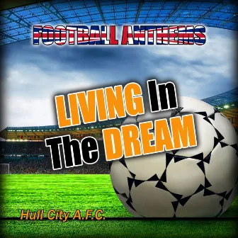 Football Anthems Present Gold Band (Living in the Dream - Hull City a.F.C. Anthems) by Gold Band