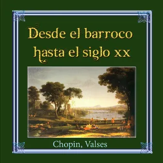 Desde el Barroco Hasta el Siglo XX: Chopin, Valses by Sondra Bianca