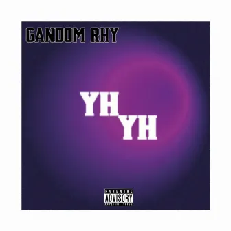 Yh Yh by Gandom Rhy