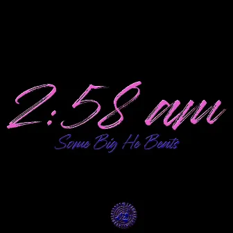 2:58 AM by Big He