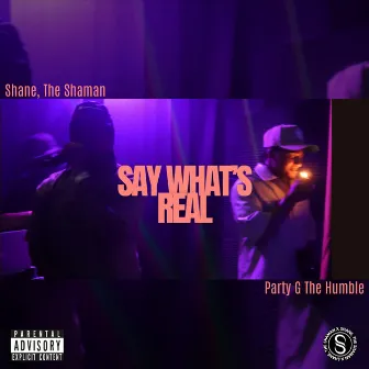 Say What's Real by Shane, the Shaman