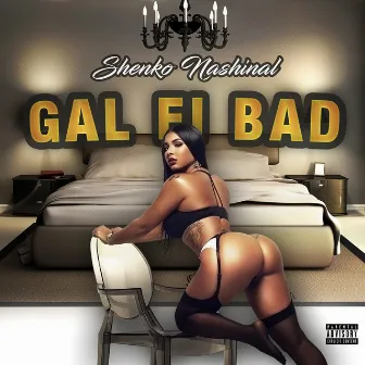 Gal Fi Bad by Shenko Nashinal