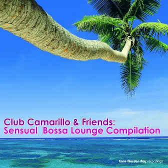 Club Camarillo & Friends: Sensual Bossa Lounge Compilation by Club Camarillo