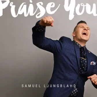 Praise You by Samuel Ljungblahd