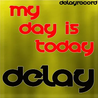 My Day is Today by Delay