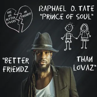 Better Friendz Than Lovaz by Raphael Prince Of Soul