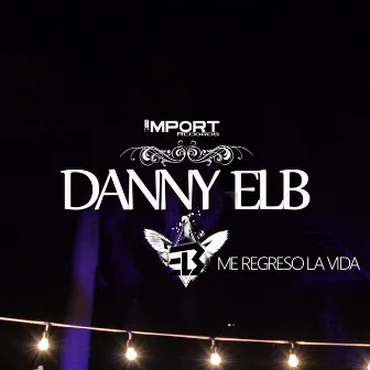 Me Regreso la Vida - Single by Danny Elb