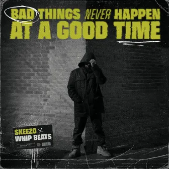 Bad Things Never Happen at a Good Time by Skeezo