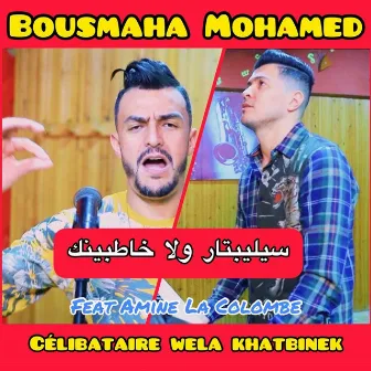 Célibataire Wela Khatbinek by Bousmaha Mohamed