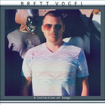 A Collection of Songs by Brett Vogel