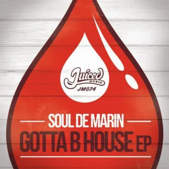 Gotta B House EP by Soul De Marin