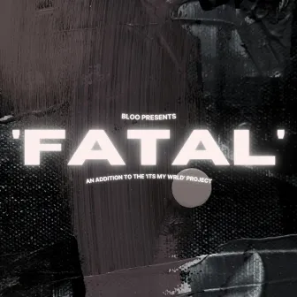 Fatal by BLOO