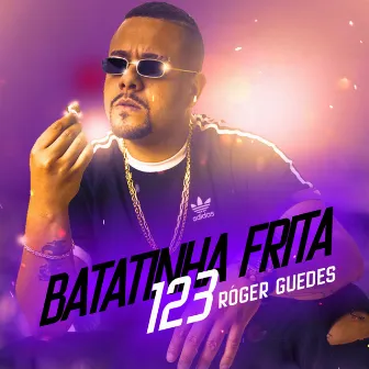 Batatinha Frita 123 (Roger Guedes) by MC Miguel