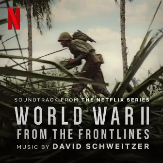 World War II: From the Frontlines (Soundtrack from the Netflix Series) by David Schweitzer