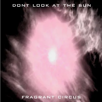 Don't Look at the Sun by Fragrant Circus