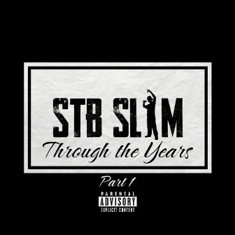 Through the Years, Pt. 1 by Stb Slim