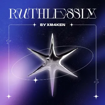 Ruthlessly by Xm4ken