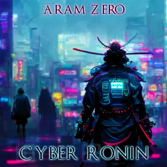 Cyber Ronin by Aram Zero