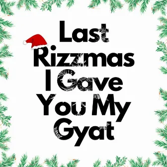 Last Rizzmas I gave you my Gyat by Montana Kek