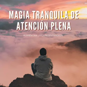 Magia Tranquila De Atención Plena: Aumentar La Concentración by Espíritus de nuestros sueños