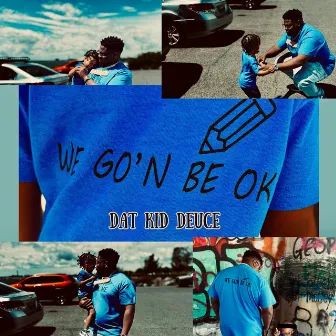 We Go'n Be Ok by Dat Kid Deuce