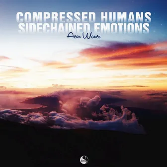 Compressed Humans Sidechained Emotions by Aeon Waves