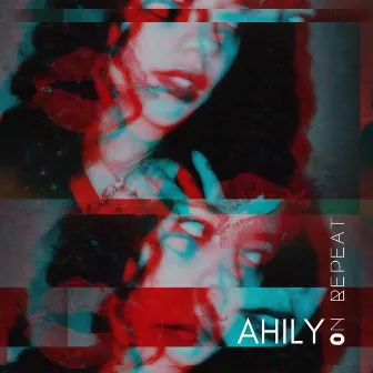 On Repeat by Ahily